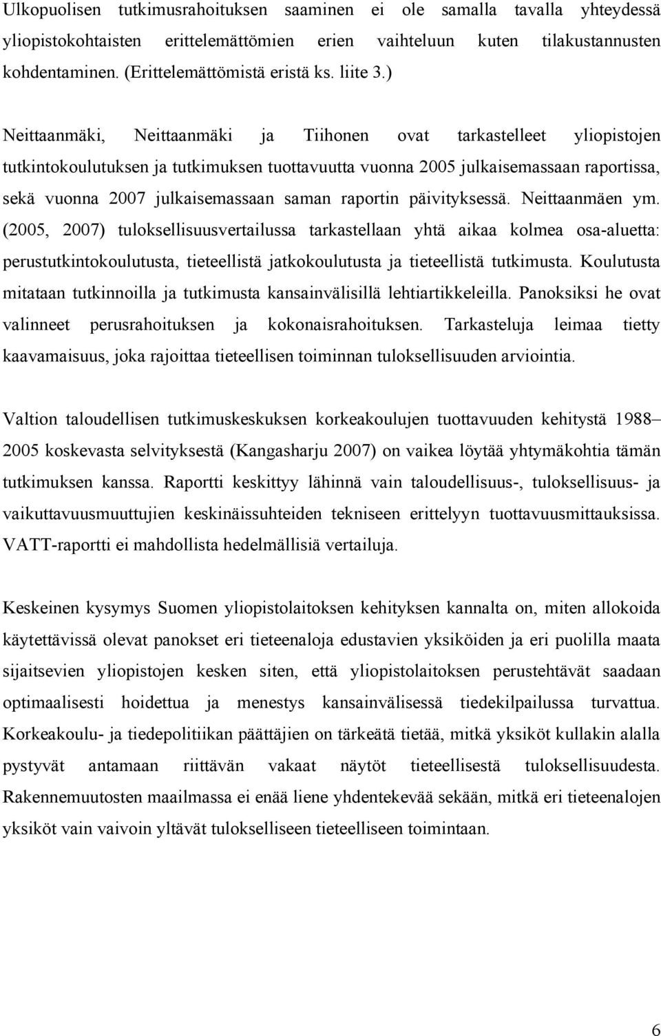 ) Neittaanmäki, Neittaanmäki ja Tiihonen ovat tarkastelleet yliopistojen tutki ntokoulutuksen ja tutkimuksen tuottavuutta vuonna 2005 julkaisemassaan raportissa, sekä vuonna 2007 julkaisemassaan s a