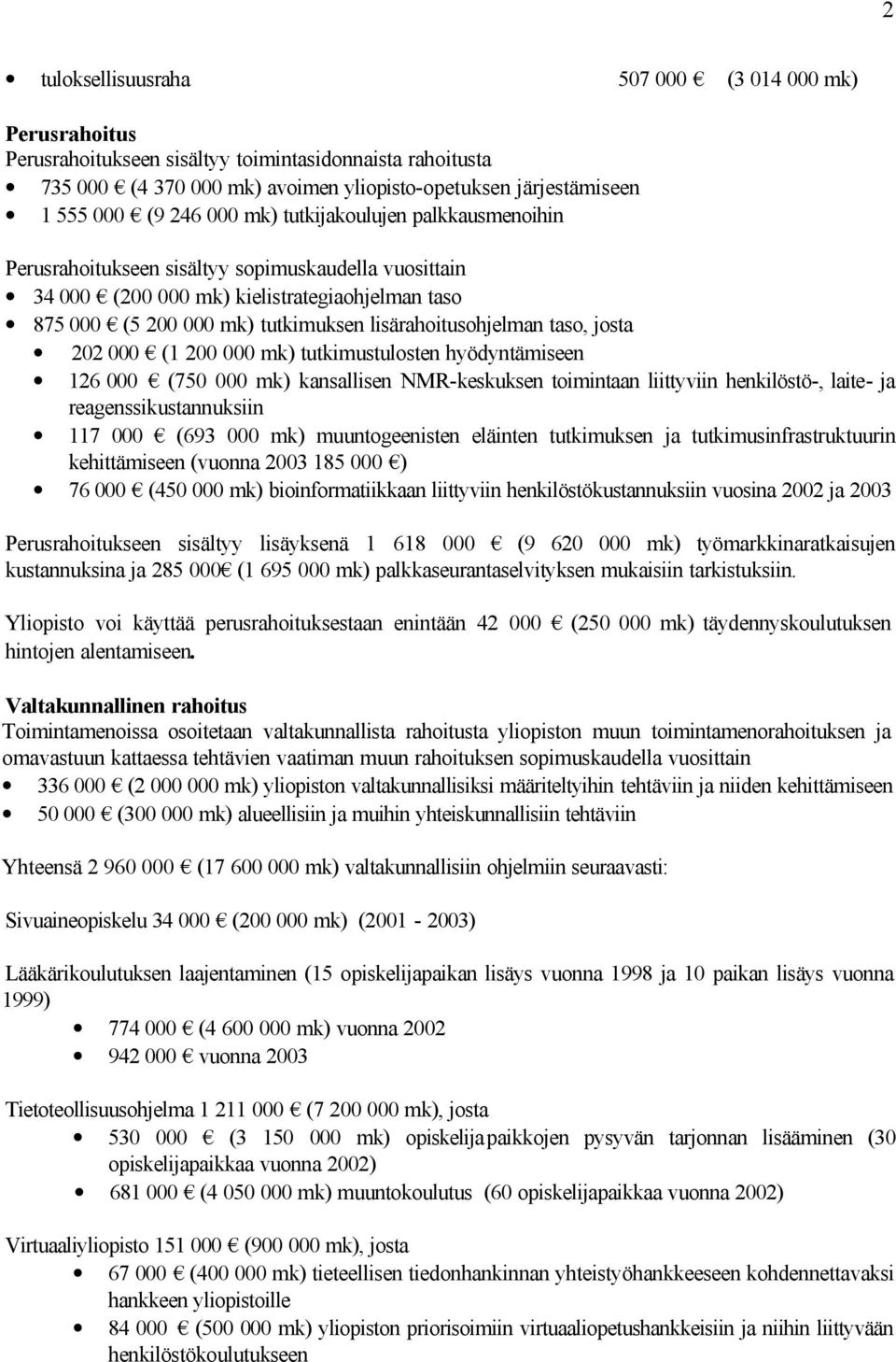 taso, josta 202 000 (1 200 000 mk) tutkimustulosten hyödyntämiseen 126 000 (750 000 mk) kansallisen NMR-keskuksen toimintaan liittyviin henkilöstö-, laite- ja reagenssikustannuksiin 117 000 (693 000