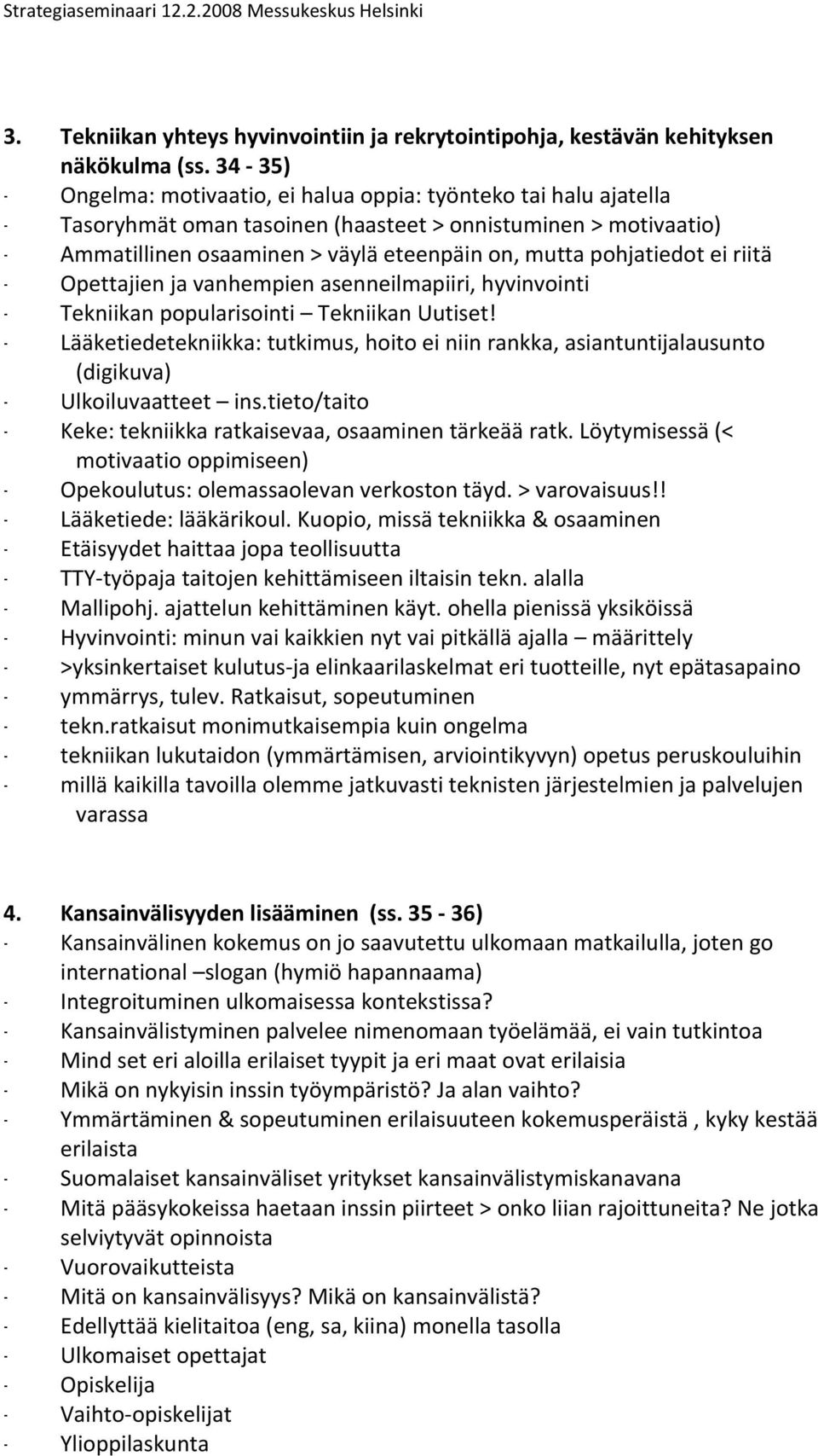 Opettajienjavanhempienasenneilmapiiri,hyvinvointi - Tekniikanpopularisointi TekniikanUutiset! - Lääketiedetekniikka:tutkimus,hoitoeiniinrankka,asiantuntijalausunto (digikuva) - Ulkoiluvaatteet ins.