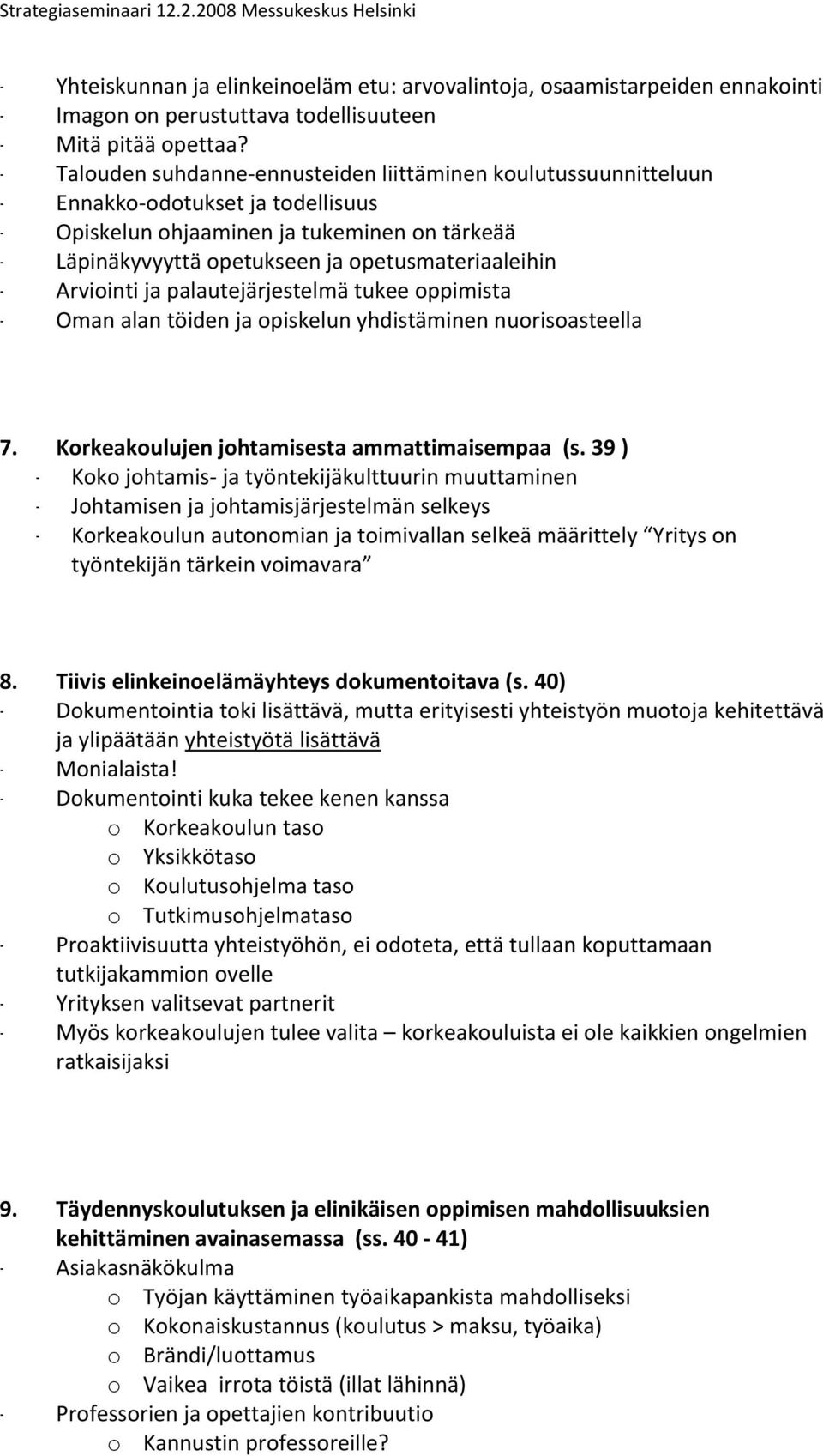 Arviointijapalautejärjestelmätukeeoppimista - Omanalantöidenjaopiskelunyhdistäminennuorisoasteella 7. Korkeakoulujenjohtamisestaammattimaisempaa(s.