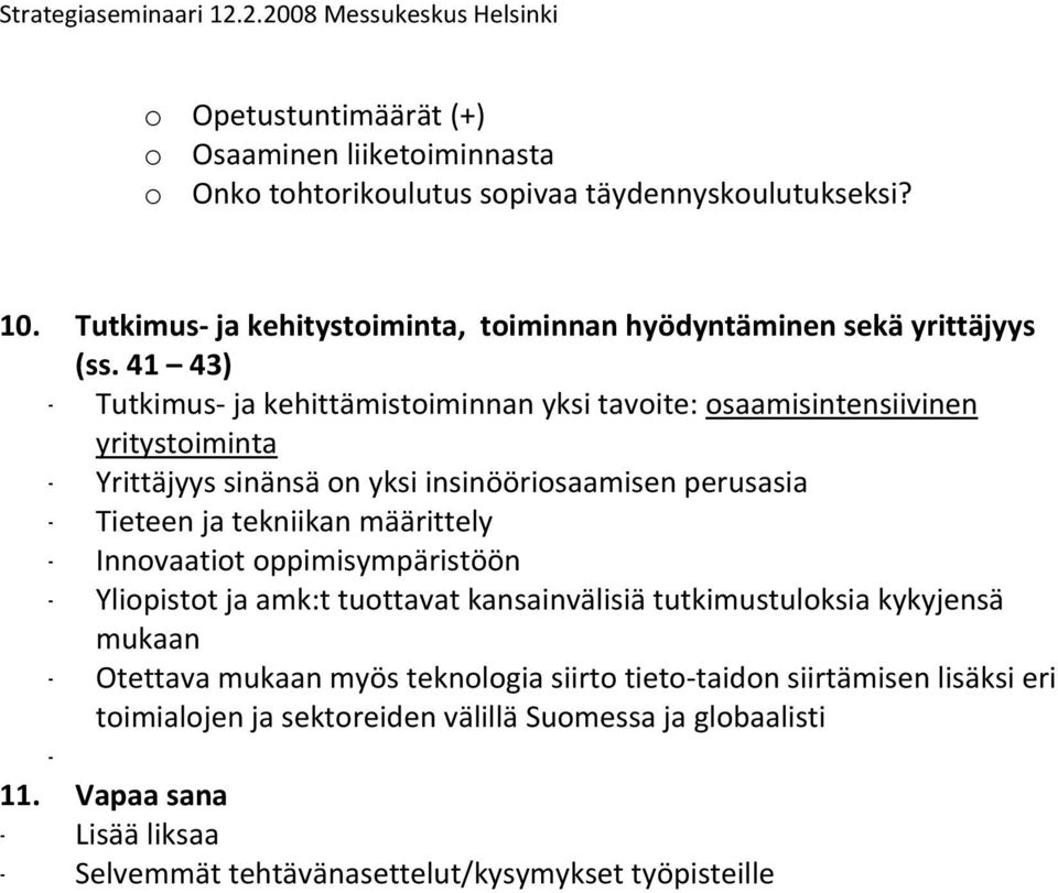 41 43) - Tutkimus jakehittämistoiminnanyksitavoite:osaamisintensiivinen yritystoiminta - Yrittäjyyssinänsäonyksiinsinööriosaamisenperusasia - Tieteenjatekniikanmäärittely -