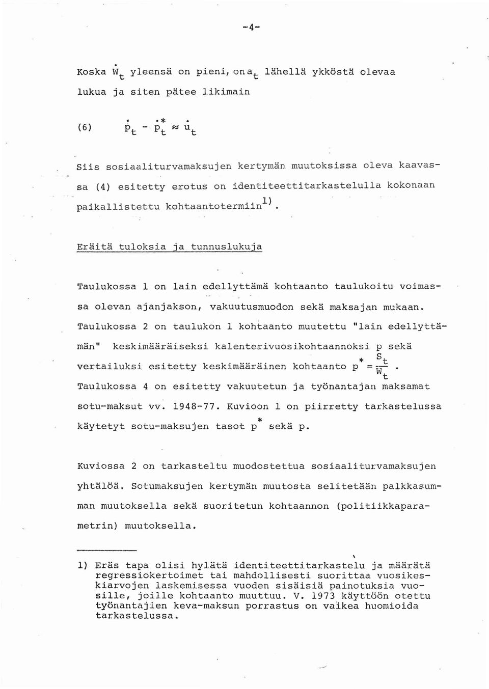 sekä maksajan mukaan. Taulukossa 2 on taulukon 1 kohtaanto muutettu "1a in edellyttämän" keskimääräiseksi kalenterivuosikohtaannoksi p sekä * St vertailuksi esitetty keskimääräinen kohtaanto p =w-.