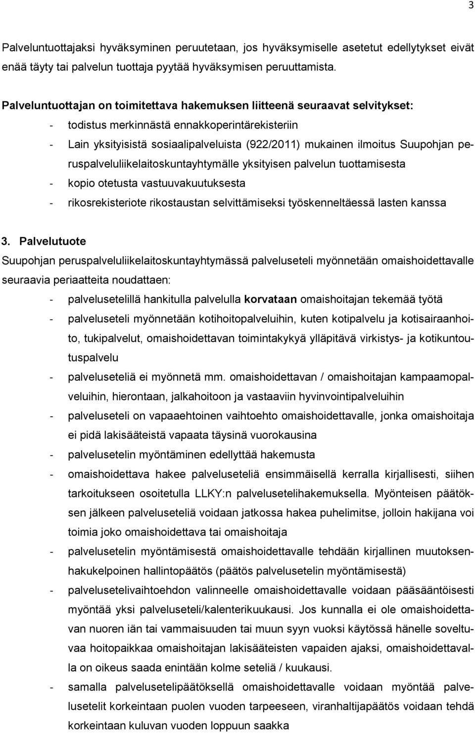 Suupohjan peruspalveluliikelaitoskuntayhtymälle yksityisen palvelun tuottamisesta - kopio otetusta vastuuvakuutuksesta - rikosrekisteriote rikostaustan selvittämiseksi työskenneltäessä lasten kanssa