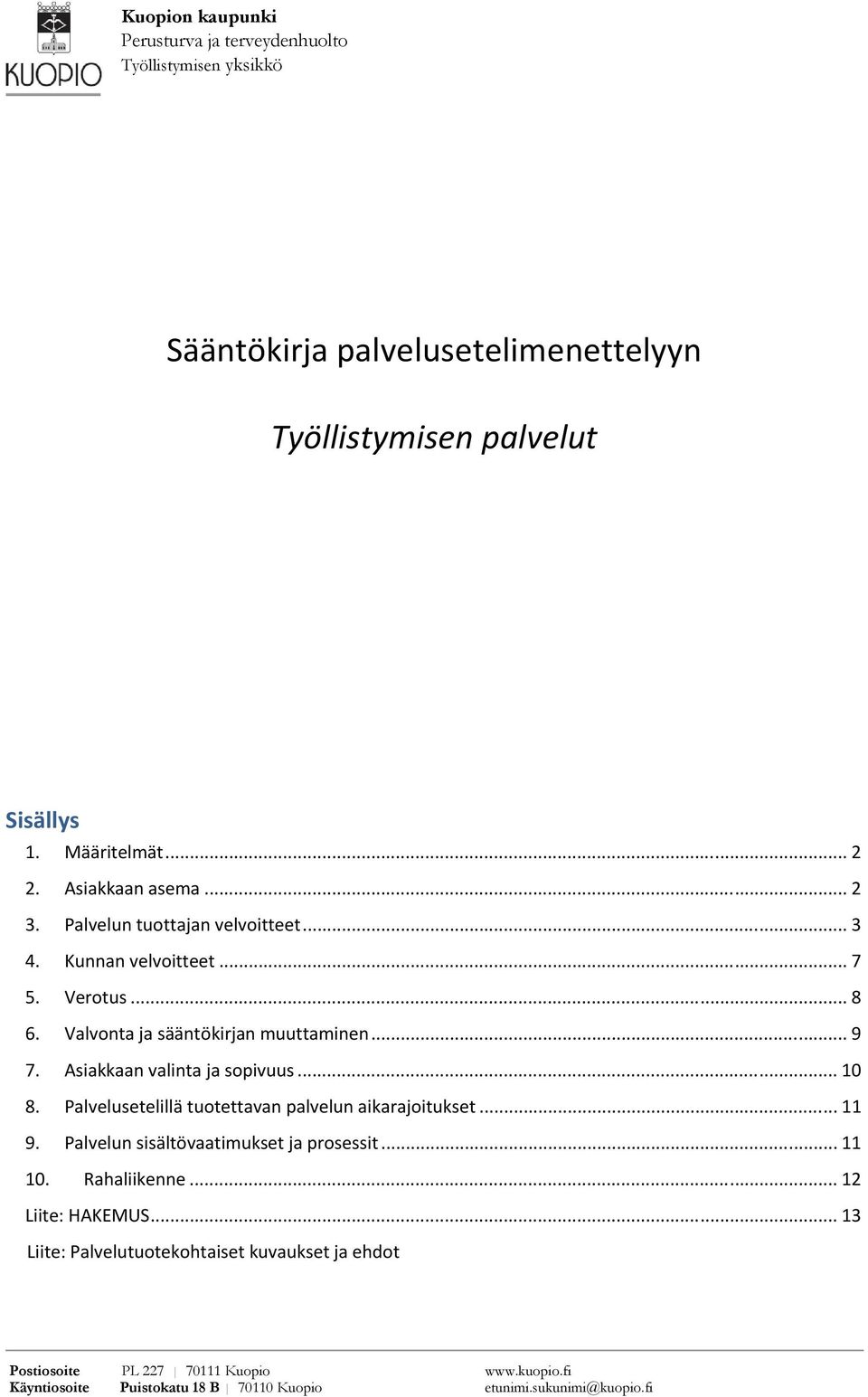 .. 9 7. Asiakkaan valinta ja sopivuus... 10 8. Palvelusetelillä tuotettavan palvelun aikarajoitukset... 11 9.