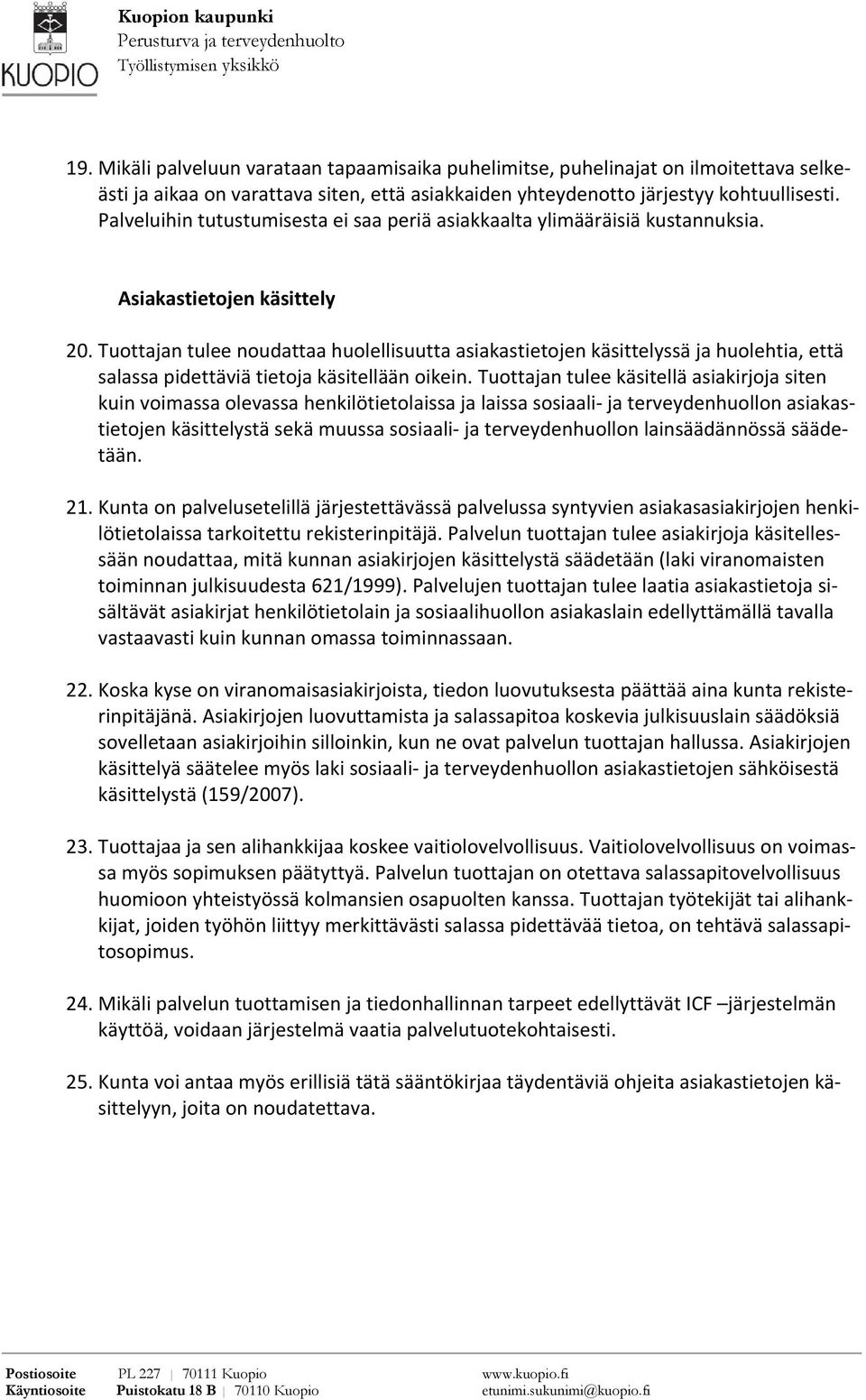 Tuottajan tulee noudattaa huolellisuutta asiakastietojen käsittelyssä ja huolehtia, että salassa pidettäviä tietoja käsitellään oikein.