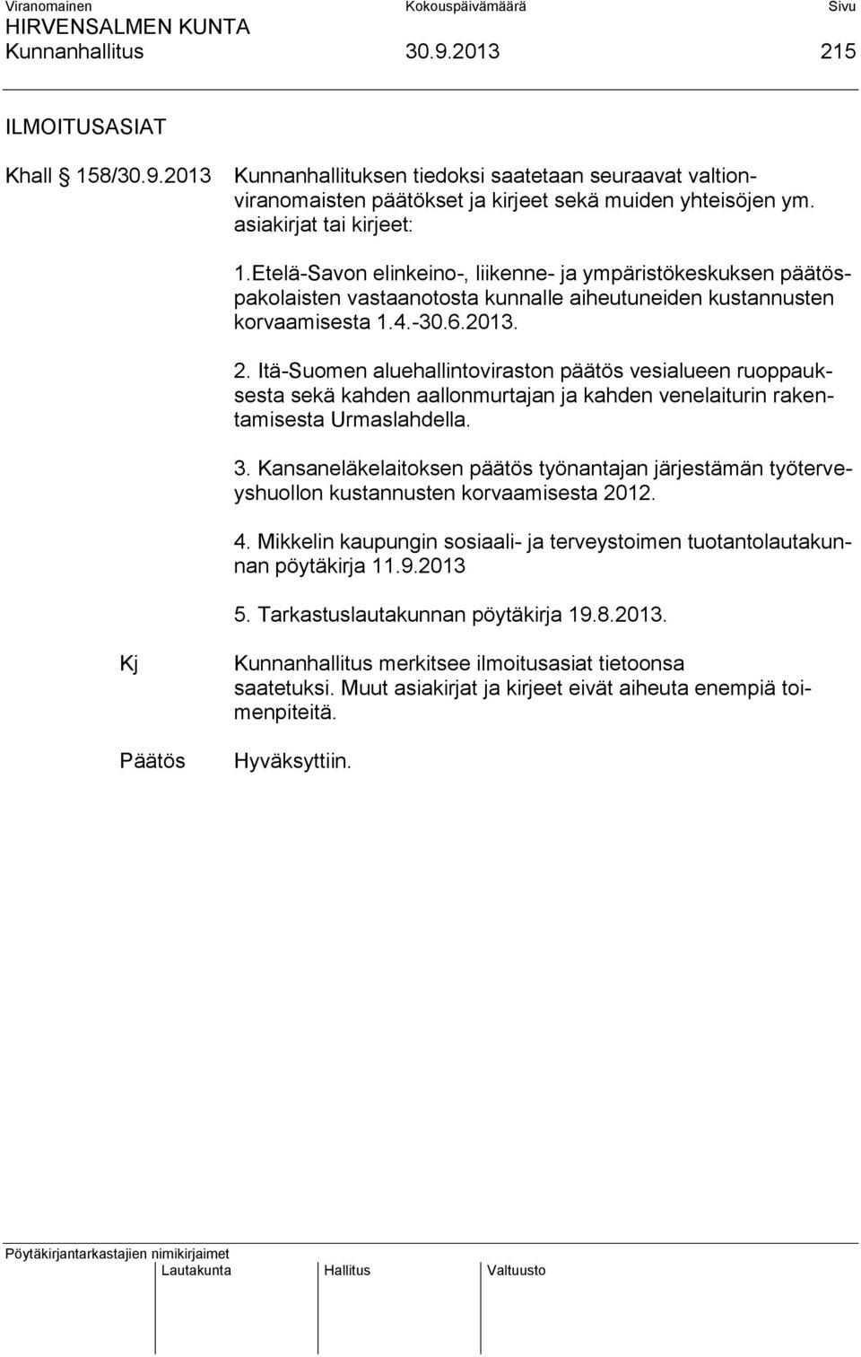 Itä-Suomen aluehallintoviraston päätös vesialueen ruoppauksesta sekä kahden aallonmurtajan ja kahden venelaiturin rakentamisesta Urmaslahdella. 3.