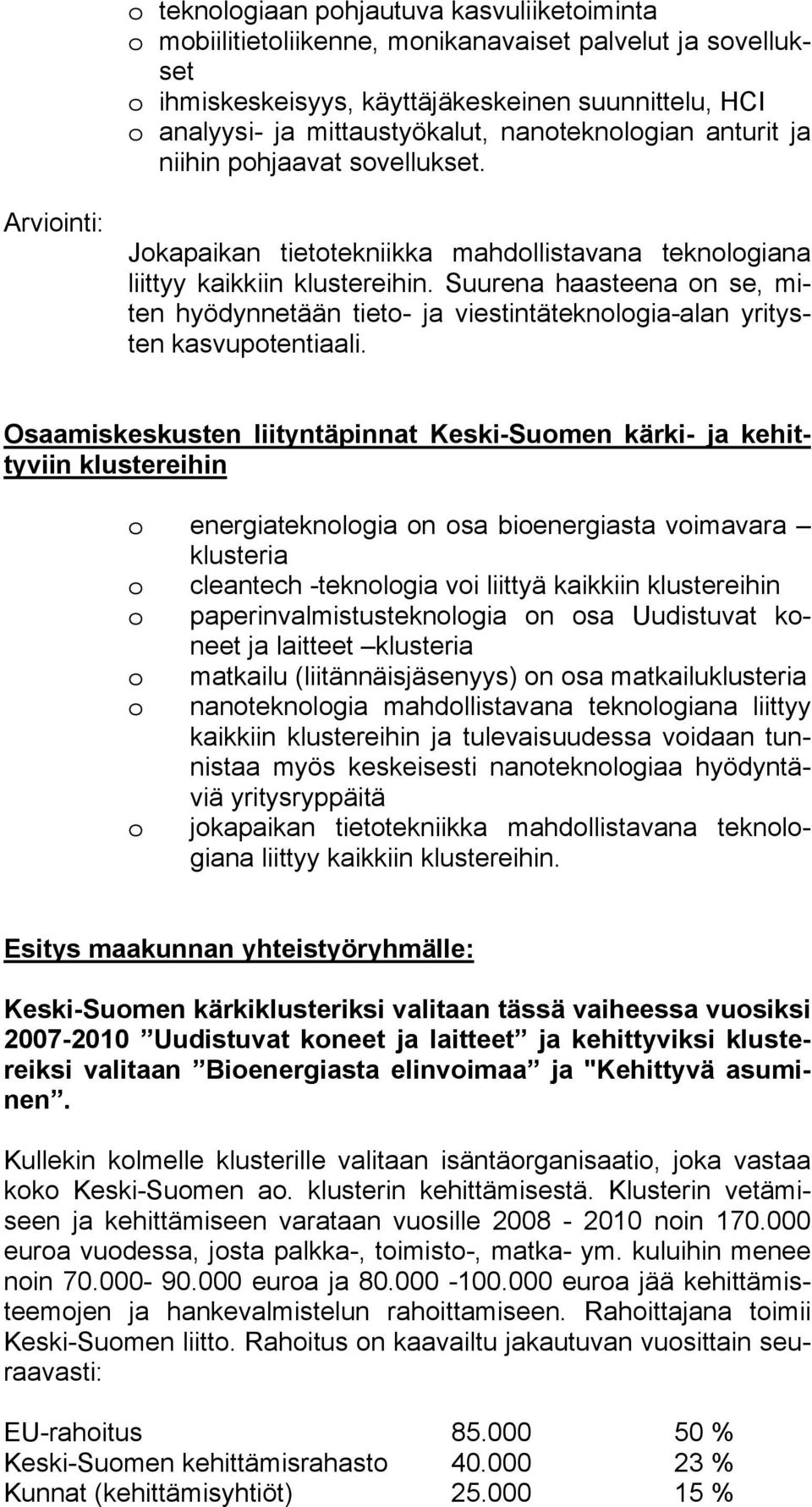 Suurena haasteena on se, miten hyödynnetään tieto- ja viestintäteknologia-alan yritysten kasvupotentiaali.