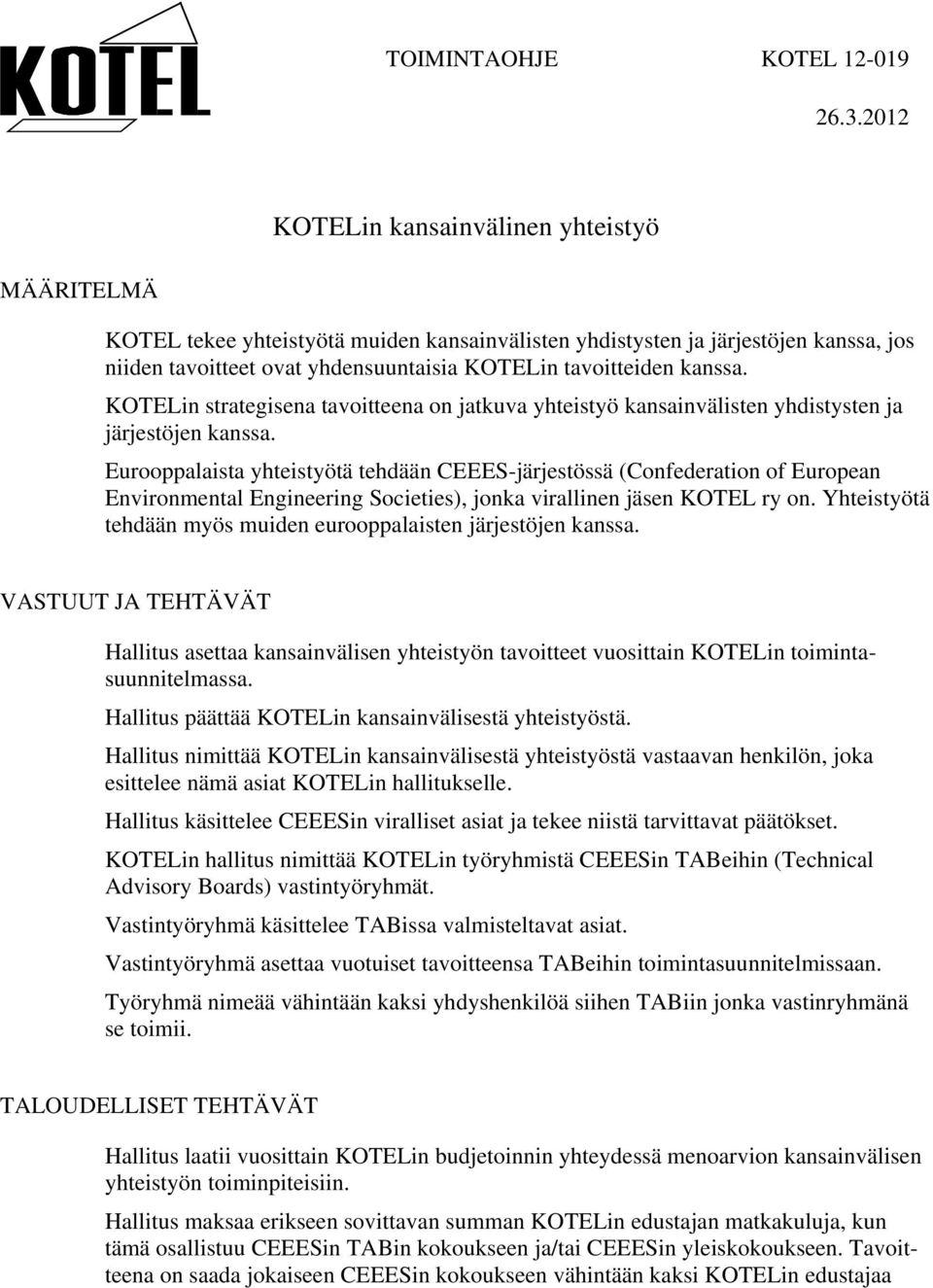 kanssa. KOTELin strategisena tavoitteena on jatkuva yhteistyö kansainvälisten yhdistysten ja järjestöjen kanssa.