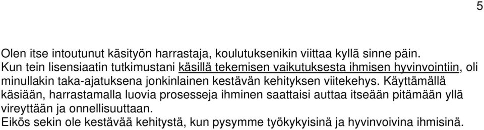 taka-ajatuksena jonkinlainen kestävän kehityksen viitekehys.