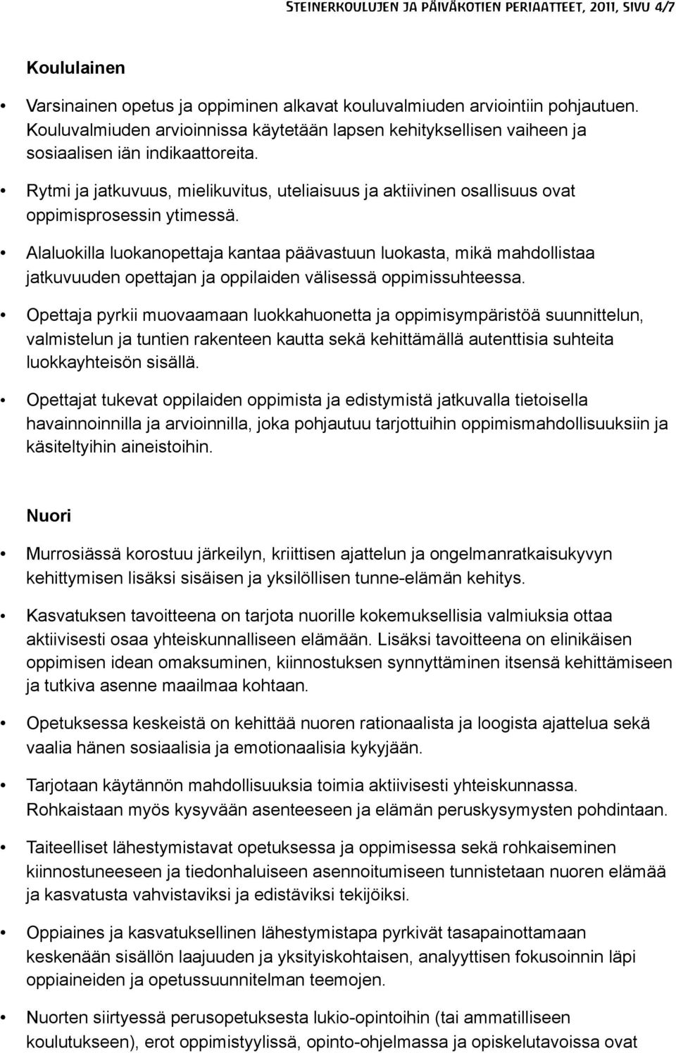 Rytmi ja jatkuvuus, mielikuvitus, uteliaisuus ja aktiivinen osallisuus ovat oppimisprosessin ytimessä.