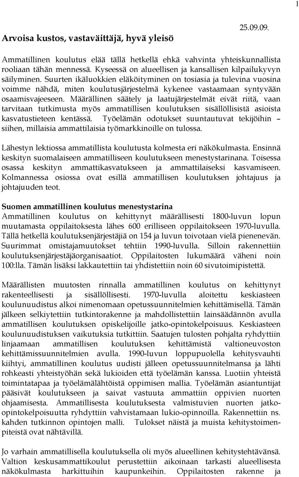 Suurten ikäluokkien eläköityminen on tosiasia ja tulevina vuosina voimme nähdä, miten koulutusjärjestelmä kykenee vastaamaan syntyvään osaamisvajeeseen.