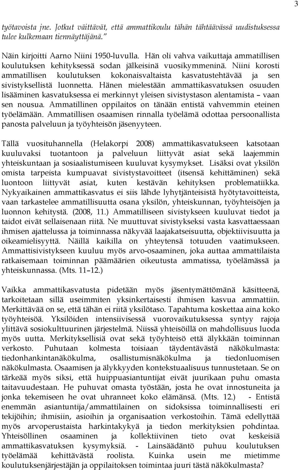 Niini korosti ammatillisen koulutuksen kokonaisvaltaista kasvatustehtävää ja sen sivistyksellistä luonnetta.