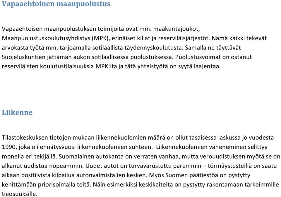 Puolustusvoimat on ostanut reserviläisten koulutustilaisuuksia MPK:lta ja tätä yhteistyötä on syytä laajentaa.