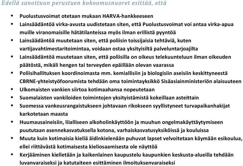 palveluntarjoajilta Lainsäädäntöä muutetaan siten, että poliisilla on oikeus telekuunteluun ilman oikeuden päätöstä, mikäli hengen tai terveyden epäillään olevan vaarassa Poliisihallituksen