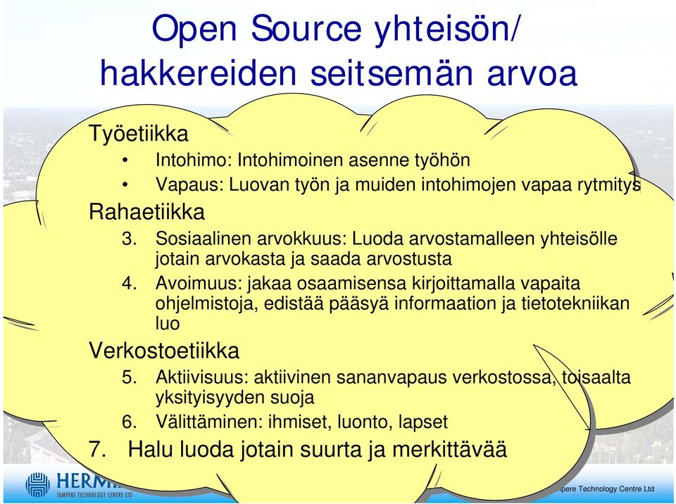 Avoimuus: jakaa osaamisensa kirjoittamalla vapaita ohjelmistoja, edistää pääsyä informaation ja tietotekniikan luo Verkostoetiikka 5.