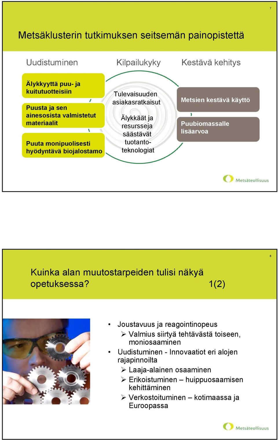 kestävä käyttö Puubiomassalle lisäarvoa 8 Kuinka alan muutostarpeiden tulisi näkyä opetuksessa?