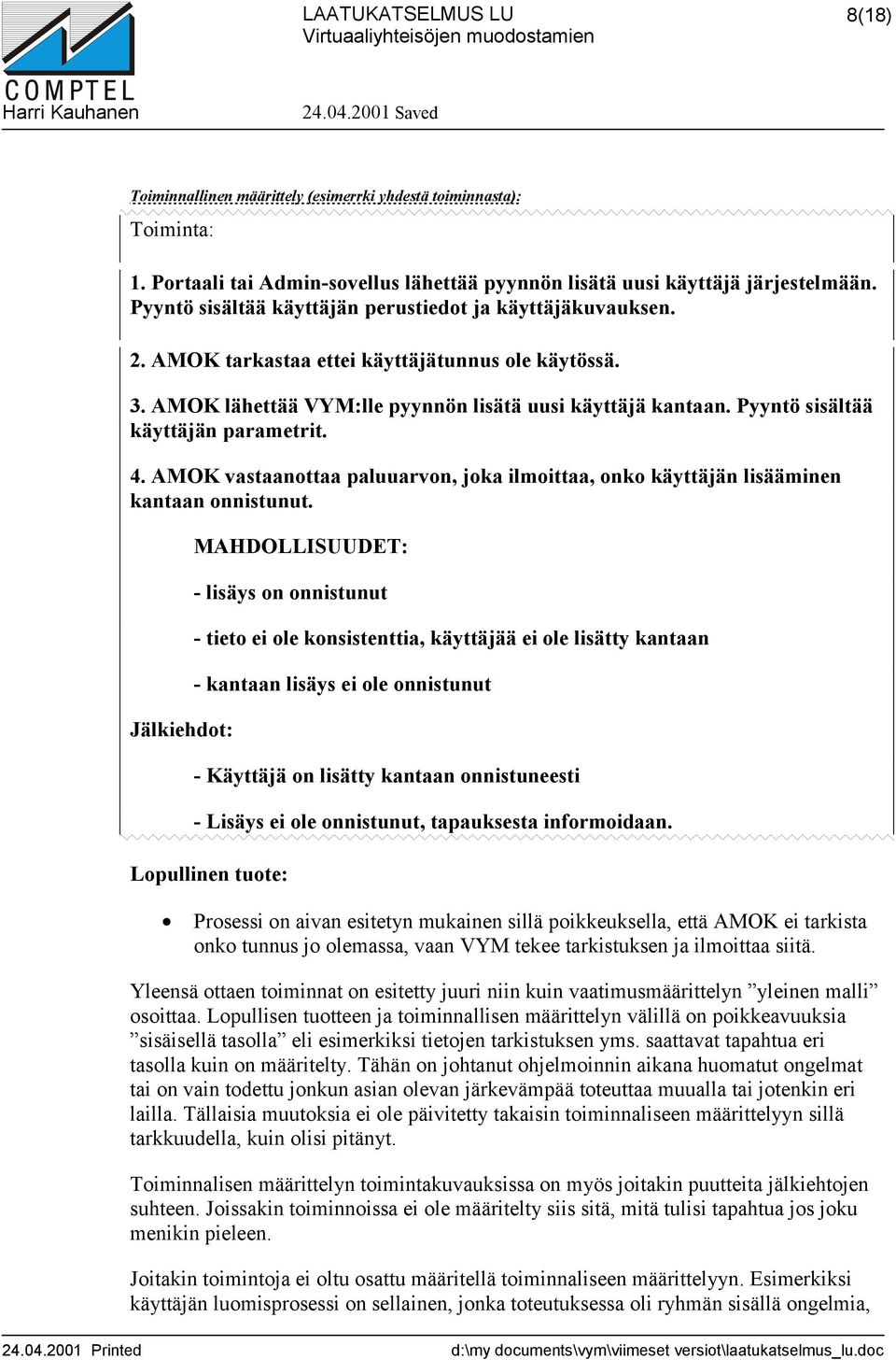 Pyyntö sisältää käyttäjän parametrit. 4. AMOK vastaanottaa paluuarvon, joka ilmoittaa, onko käyttäjän lisääminen kantaan onnistunut.