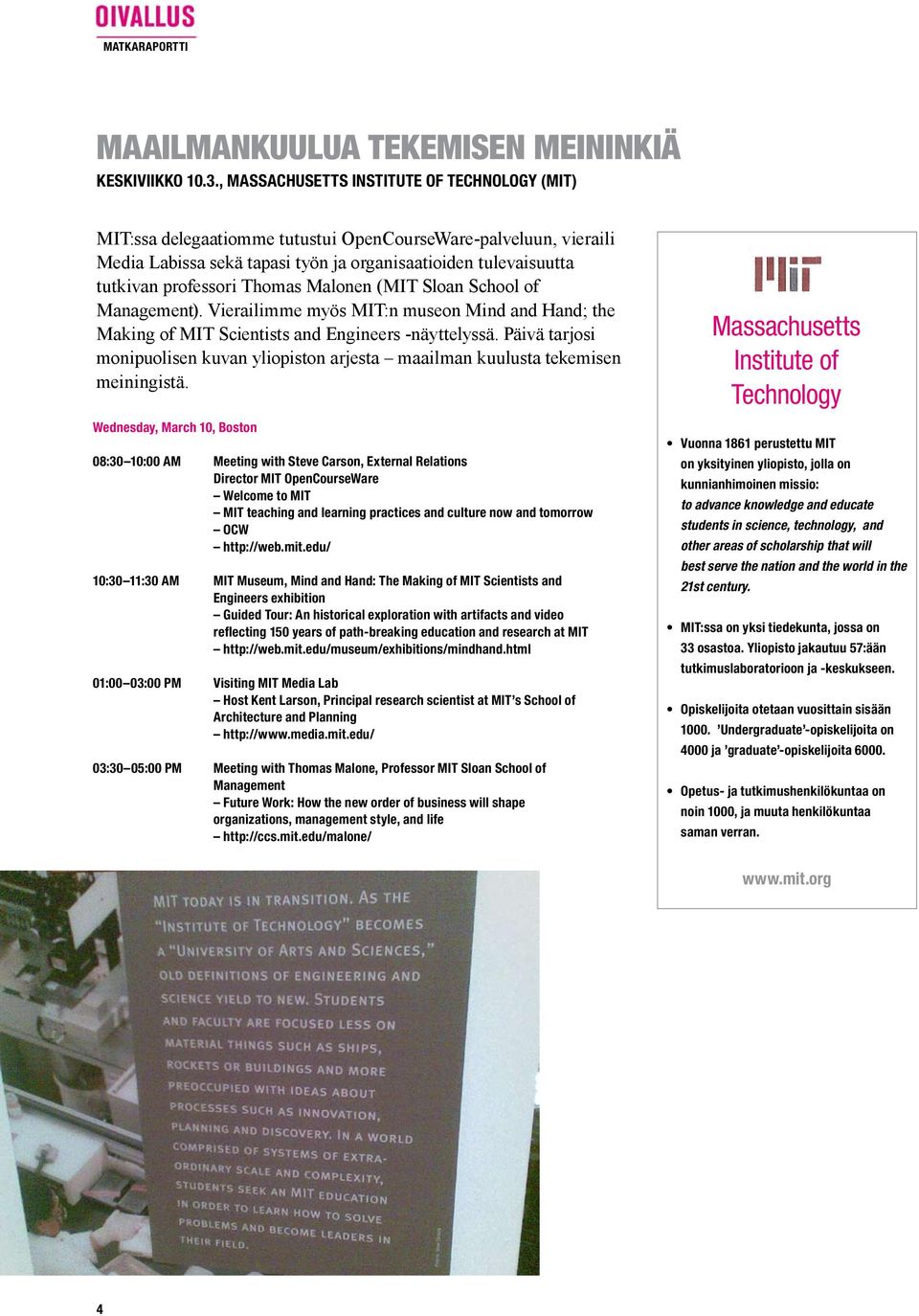 Thomas Malonen (MIT Sloan School of Management). Vierailimme myös MIT:n museon Mind and Hand; the Making of MIT Scientists and Engineers -näyttelyssä.