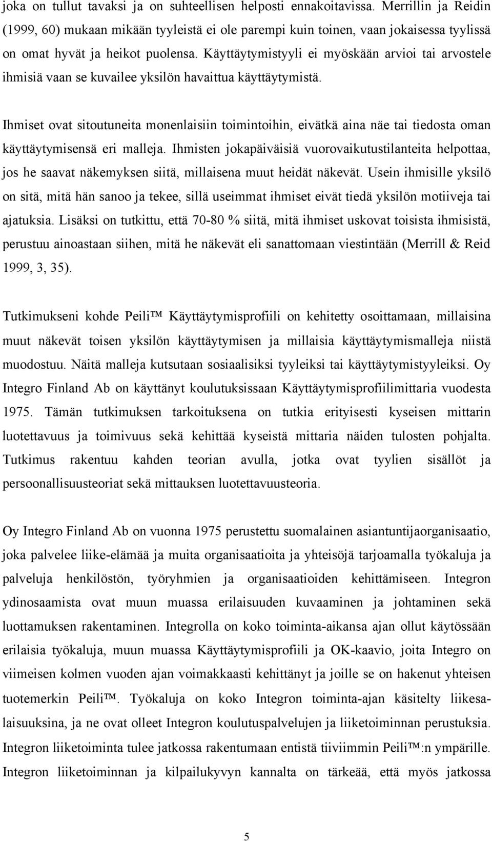 Käyttäytymistyyli ei myöskään arvioi tai arvostele ihmisiä vaan se kuvailee yksilön havaittua käyttäytymistä.