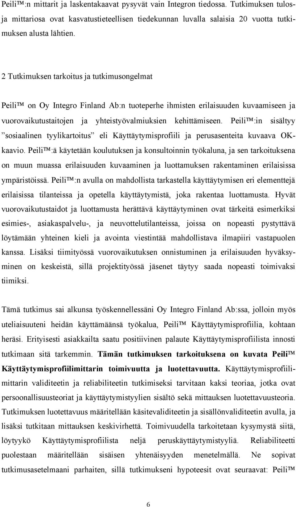 Peili :in sisältyy sosiaalinen tyylikartoitus eli Käyttäytymisprofiili ja perusasenteita kuvaava OKkaavio.