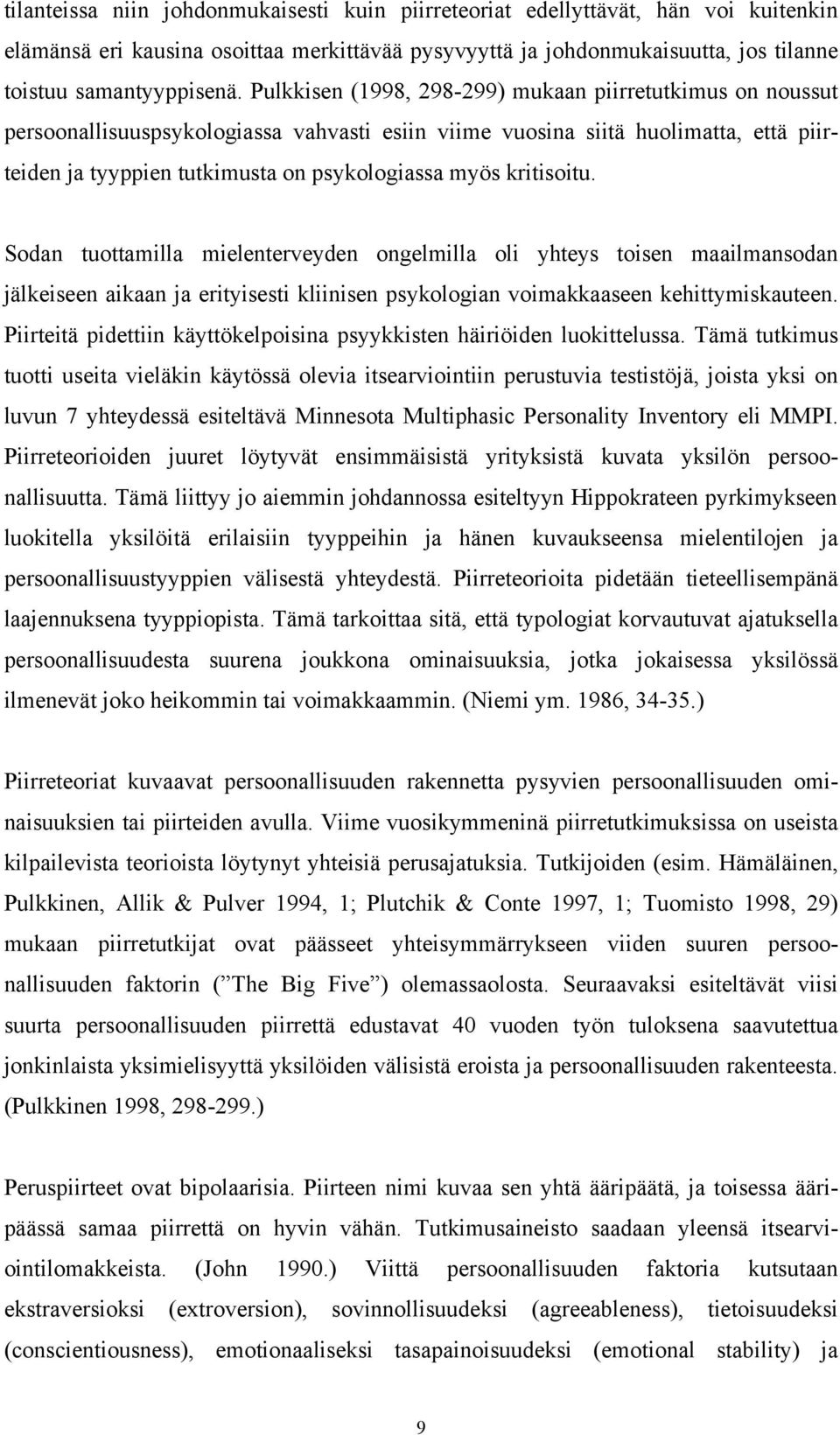 kritisoitu. Sodan tuottamilla mielenterveyden ongelmilla oli yhteys toisen maailmansodan jälkeiseen aikaan ja erityisesti kliinisen psykologian voimakkaaseen kehittymiskauteen.