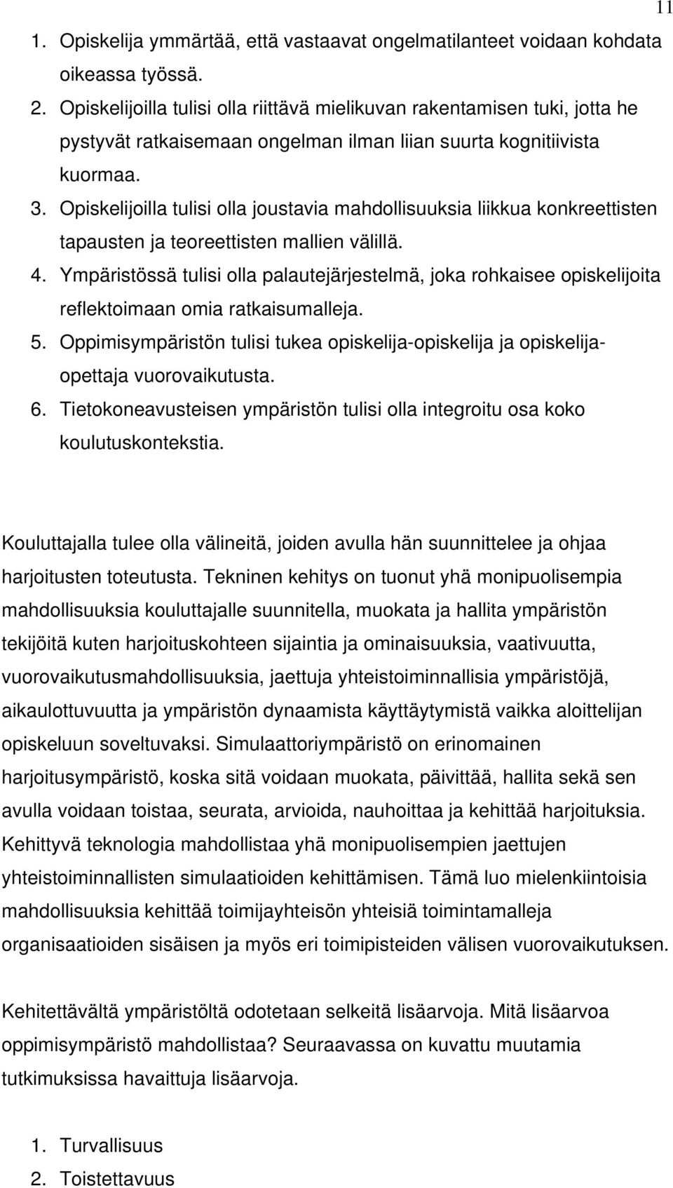 Opiskelijoilla tulisi olla joustavia mahdollisuuksia liikkua konkreettisten tapausten ja teoreettisten mallien välillä. 4.