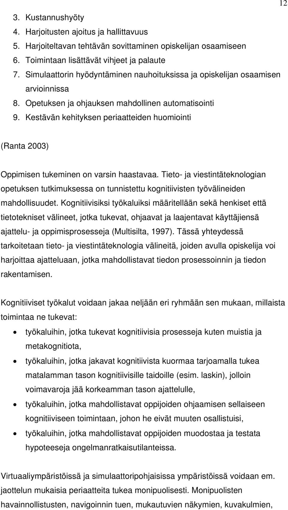 Kestävän kehityksen periaatteiden huomiointi (Ranta 2003) Oppimisen tukeminen on varsin haastavaa.