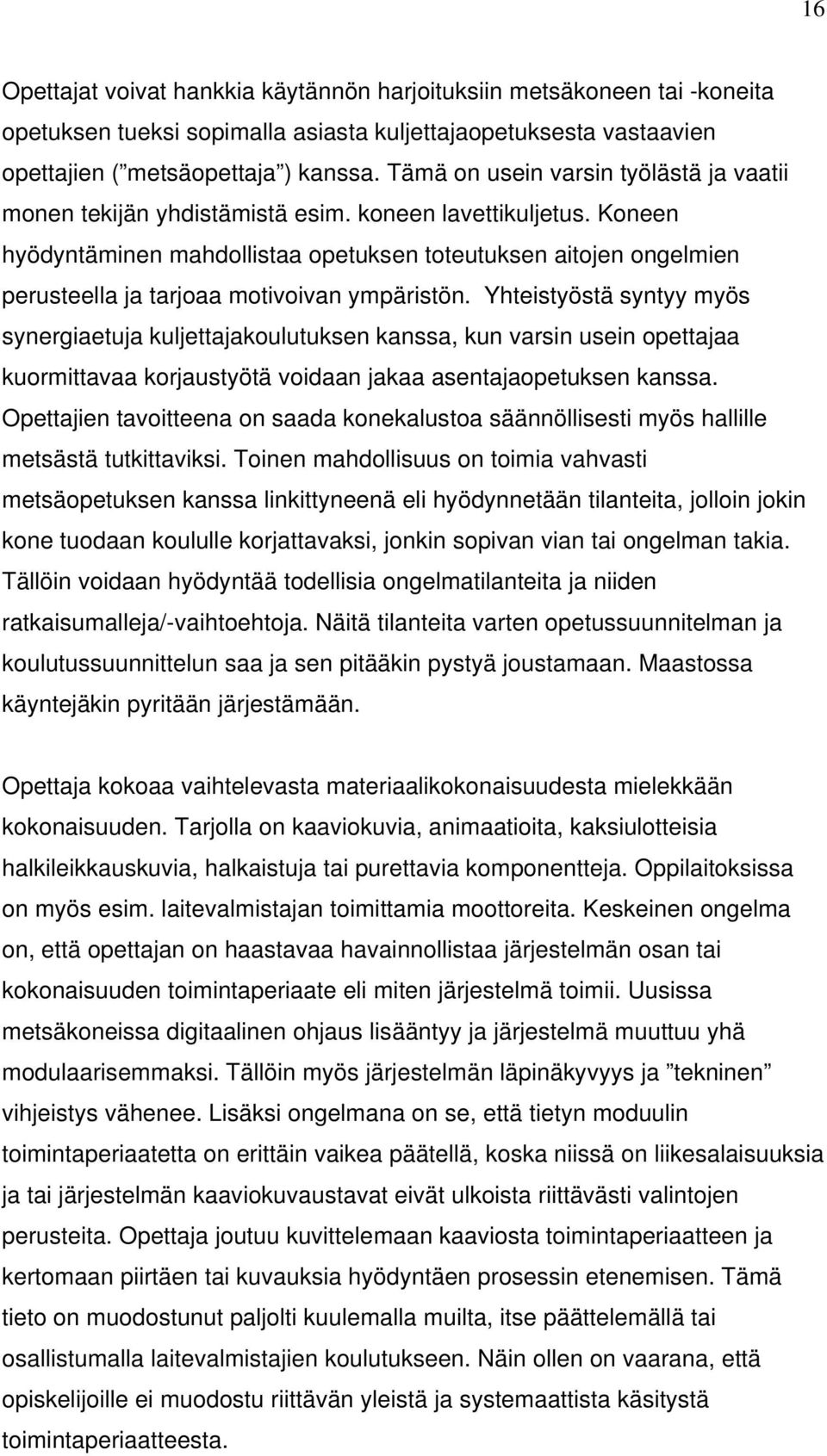 Koneen hyödyntäminen mahdollistaa opetuksen toteutuksen aitojen ongelmien perusteella ja tarjoaa motivoivan ympäristön.