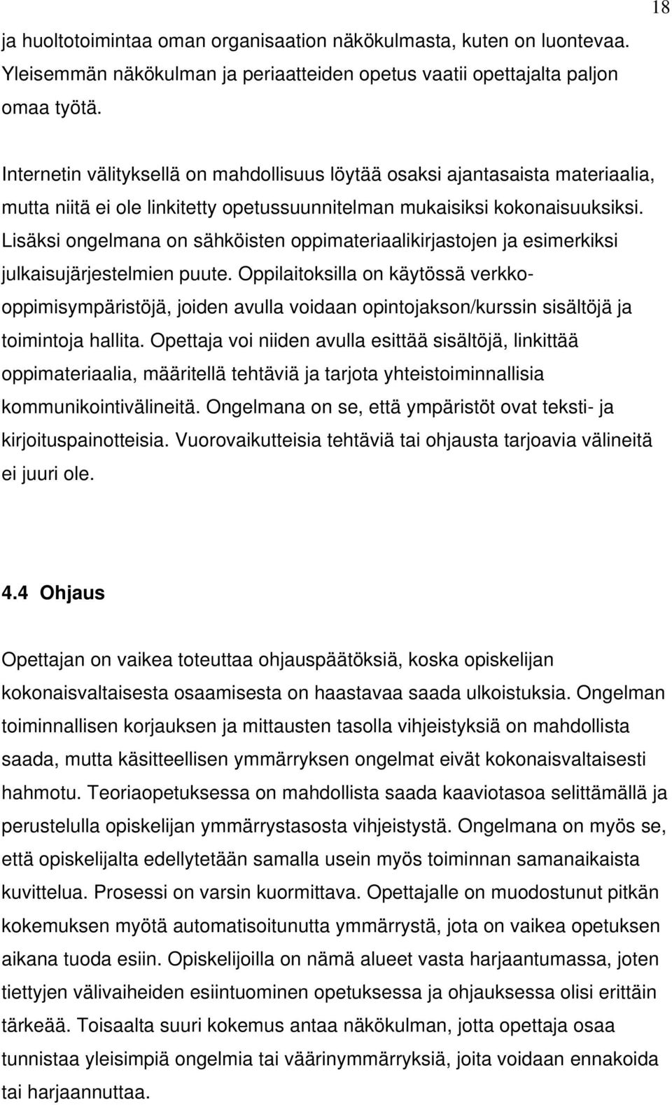 Lisäksi ongelmana on sähköisten oppimateriaalikirjastojen ja esimerkiksi julkaisujärjestelmien puute.