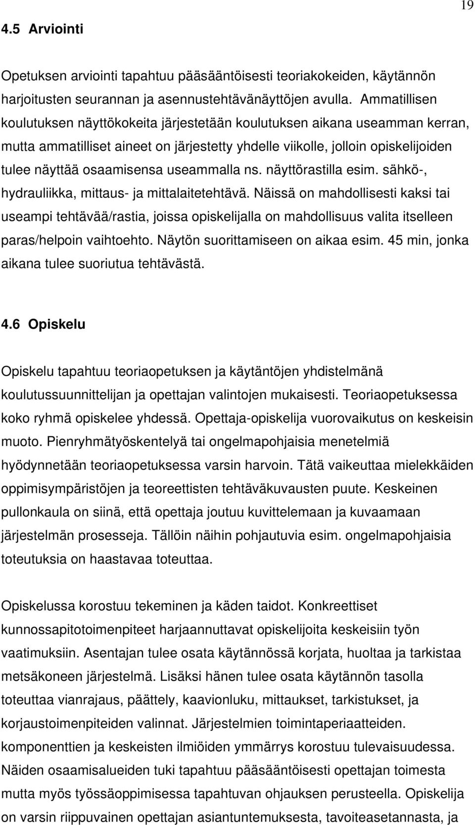 useammalla ns. näyttörastilla esim. sähkö-, hydrauliikka, mittaus- ja mittalaitetehtävä.