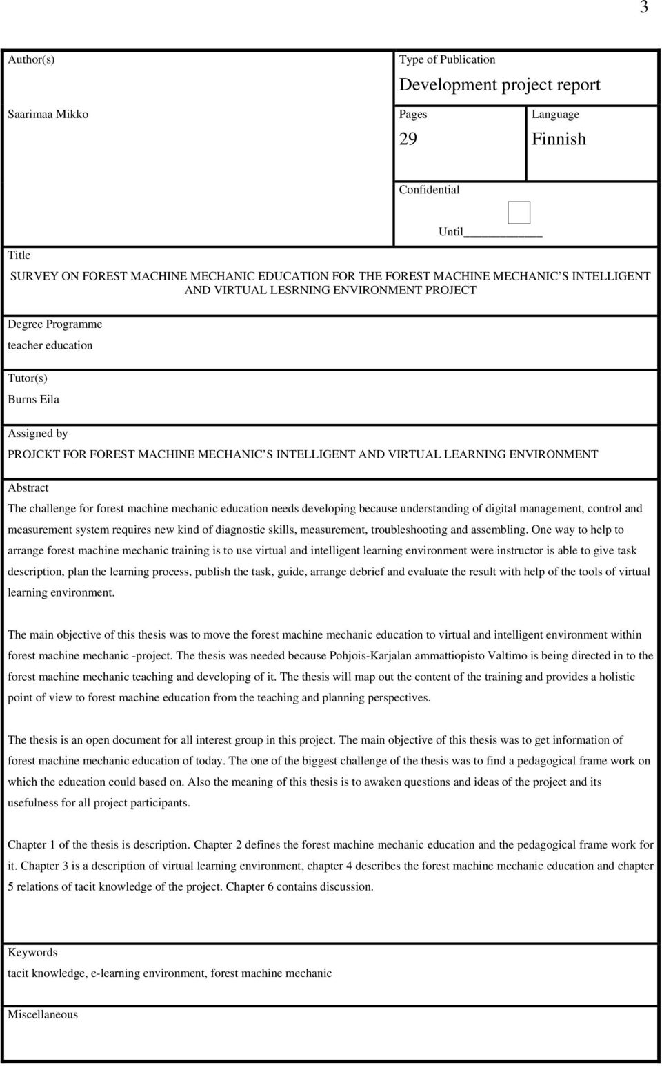 LEARNING ENVIRONMENT Abstract The challenge for forest machine mechanic education needs developing because understanding of digital management, control and measurement system requires new kind of