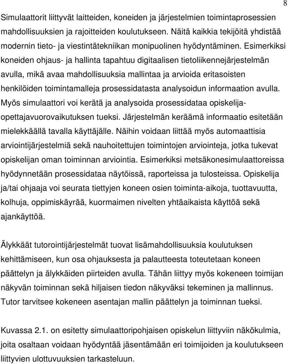 Esimerkiksi koneiden ohjaus- ja hallinta tapahtuu digitaalisen tietoliikennejärjestelmän avulla, mikä avaa mahdollisuuksia mallintaa ja arvioida eritasoisten henkilöiden toimintamalleja