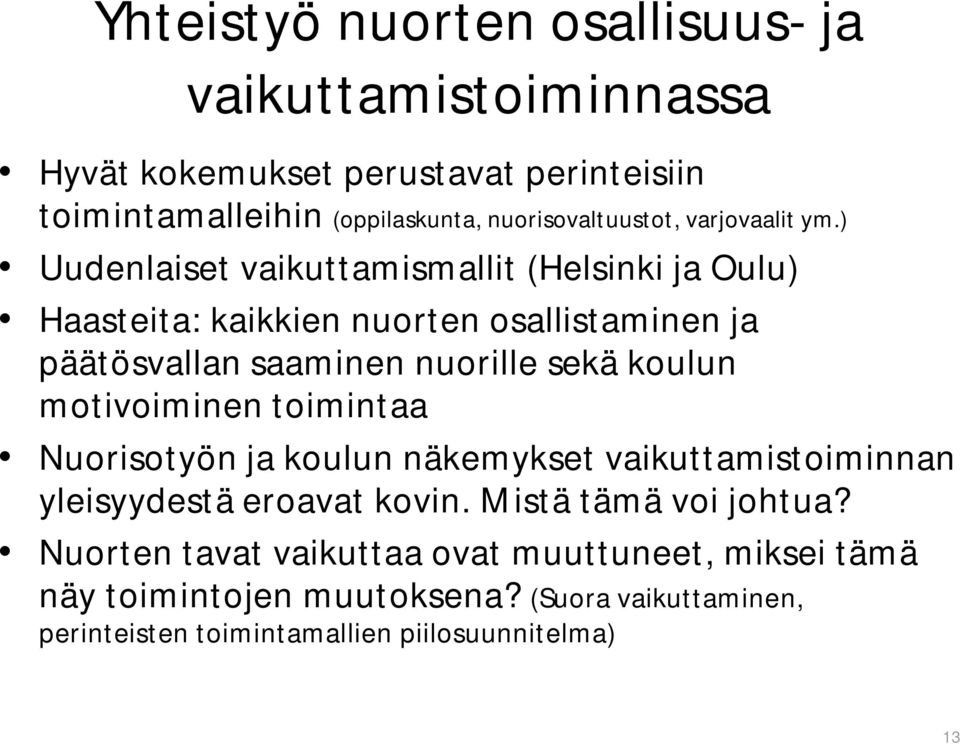 ) Uudenlaiset vaikuttamismallit (Helsinki ja Oulu) Haasteita: kaikkien nuorten osallistaminen ja päätösvallan saaminen nuorille sekä koulun