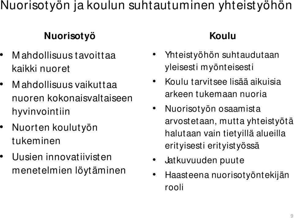 suhtaudutaan yleisesti myönteisesti Koulu tarvitsee lisää aikuisia arkeen tukemaan nuoria Nuorisotyön osaamista arvostetaan,