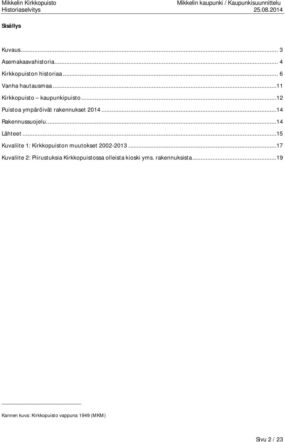 ..14 Lähteet...15 Kuvaliite 1: Kirkkopuiston muutokset 2002-2013.