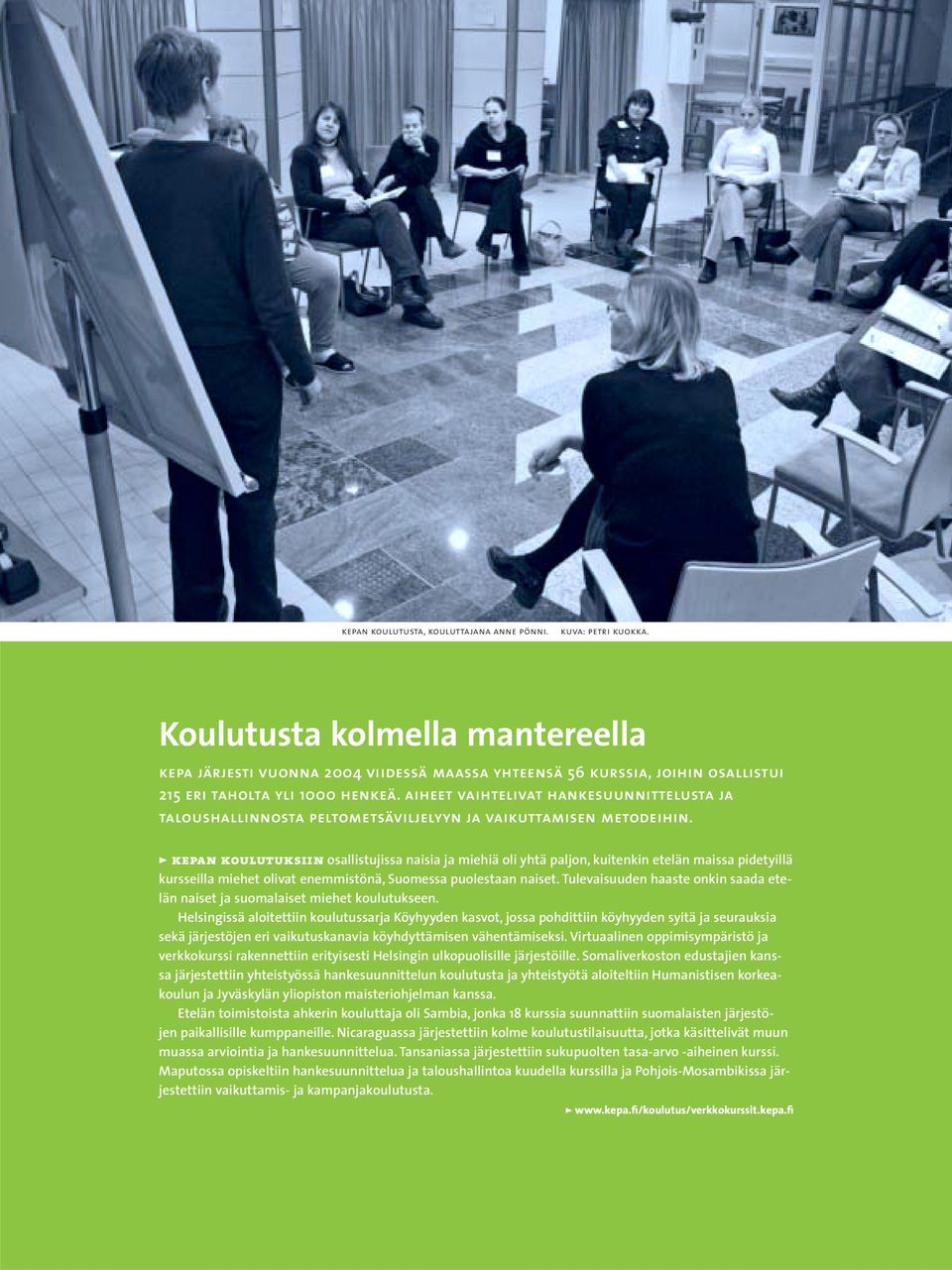 aiheet vaihtelivat hankesuunnittelusta ja taloushallinnosta peltometsäviljelyyn ja vaikuttamisen metodeihin.