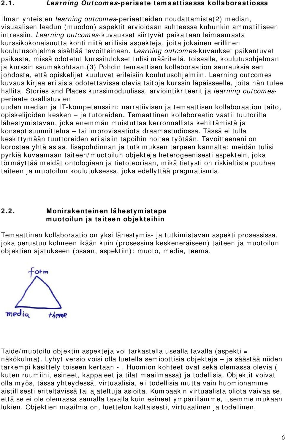 Learning outcomes-kuvaukset siirtyvät paikaltaan leimaamasta kurssikokonaisuutta kohti niitä erillisiä aspekteja, joita jokainen erillinen koulutusohjelma sisältää tavoitteinaan.