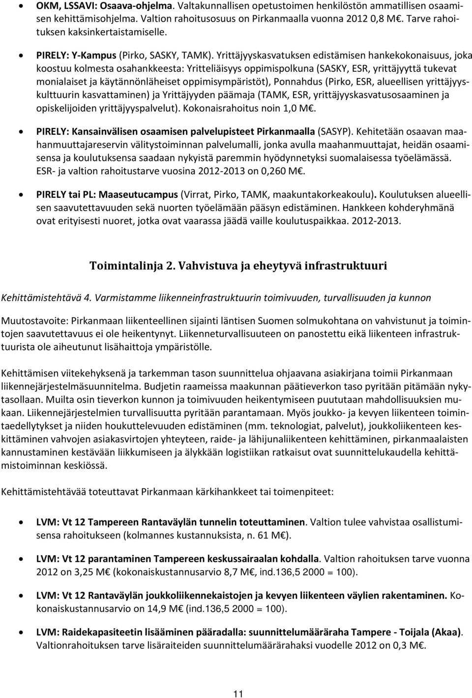 Yrittäjyyskasvatuksen edistämisen hankekokonaisuus, joka koostuu kolmesta osahankkeesta: Yritteliäisyys oppimispolkuna (SASKY, ESR, yrittäjyyttä tukevat monialaiset ja käytännönläheiset