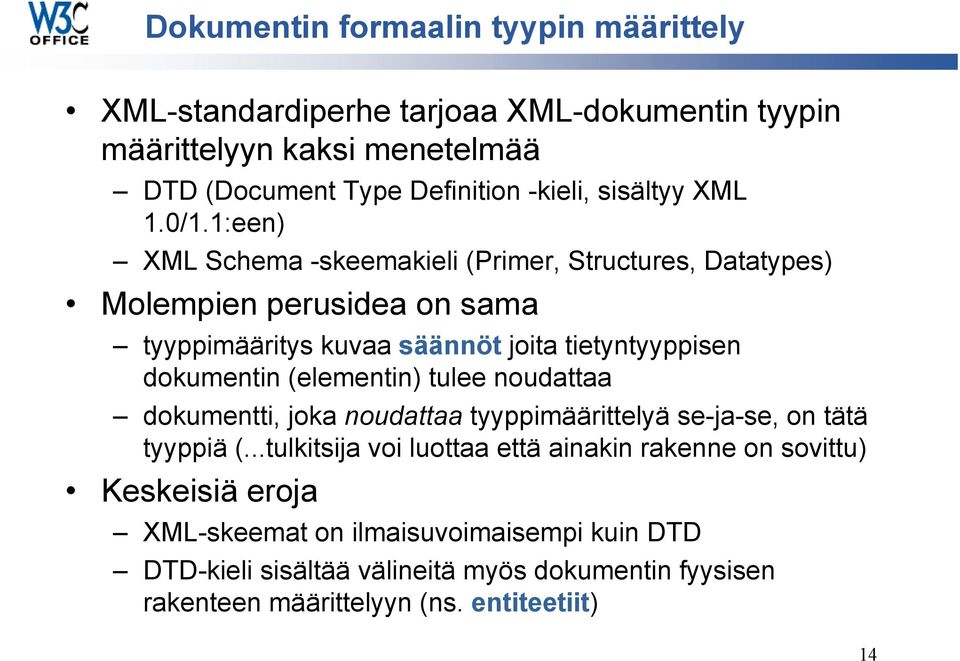 1:een) Schema -skeemakieli (Primer, Structures, Datatypes) Molempien perusidea on sama tyyppimääritys kuvaa säännöt joita tietyntyyppisen dokumentin