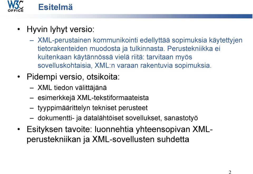 Perustekniikka ei kuitenkaan käytännössä vielä riitä: tarvitaan myös sovelluskohtaisia, :n varaan rakentuvia sopimuksia.