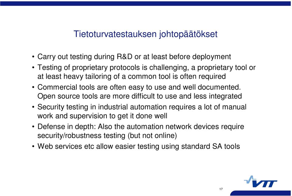 Open source tools are more difficult to use and less integrated Security testing in industrial automation requires a lot of manual work and supervision to