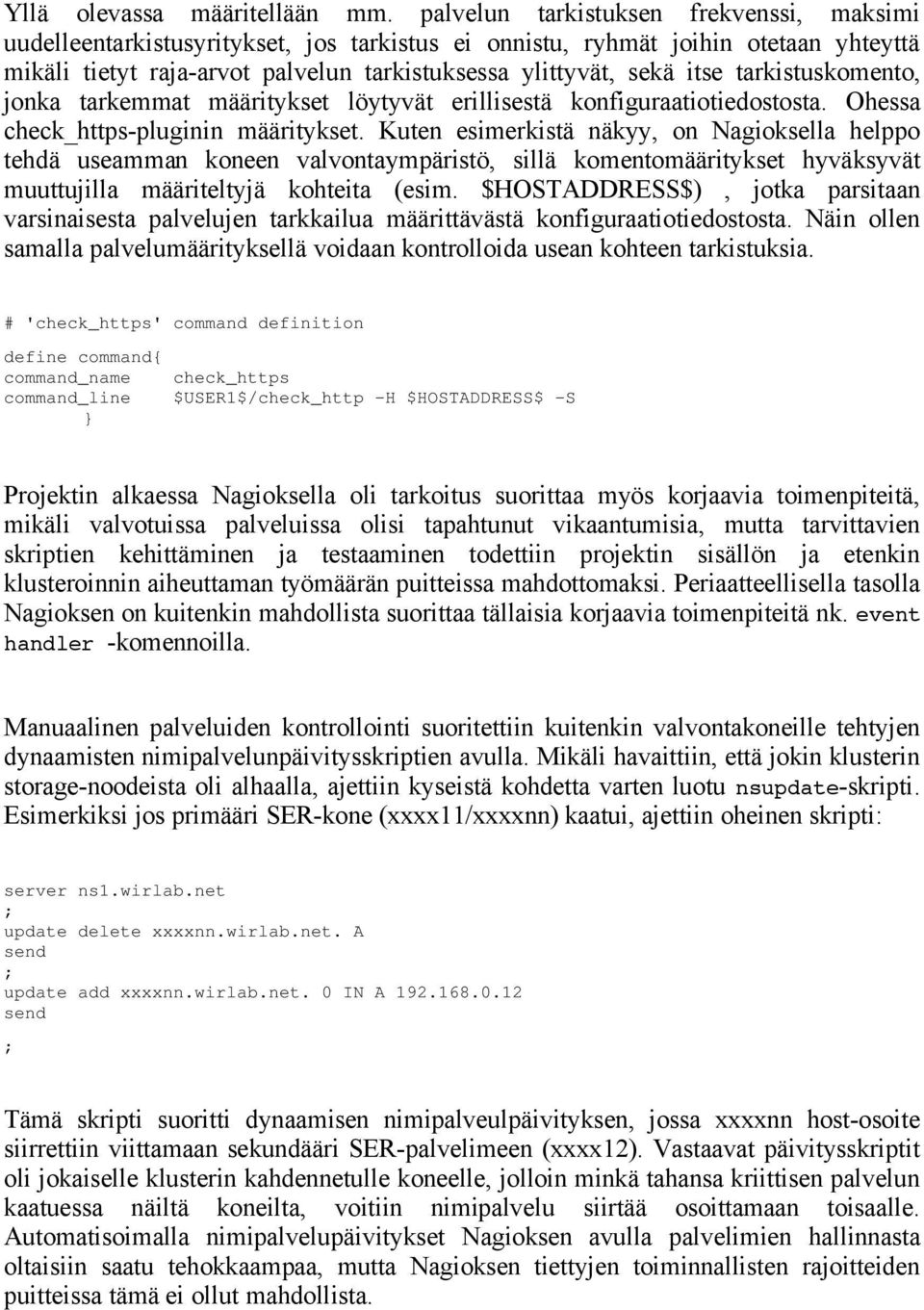 tarkistuskomento, jonka tarkemmat määritykset löytyvät erillisestä konfiguraatiotiedostosta. Ohessa check_https-pluginin määritykset.