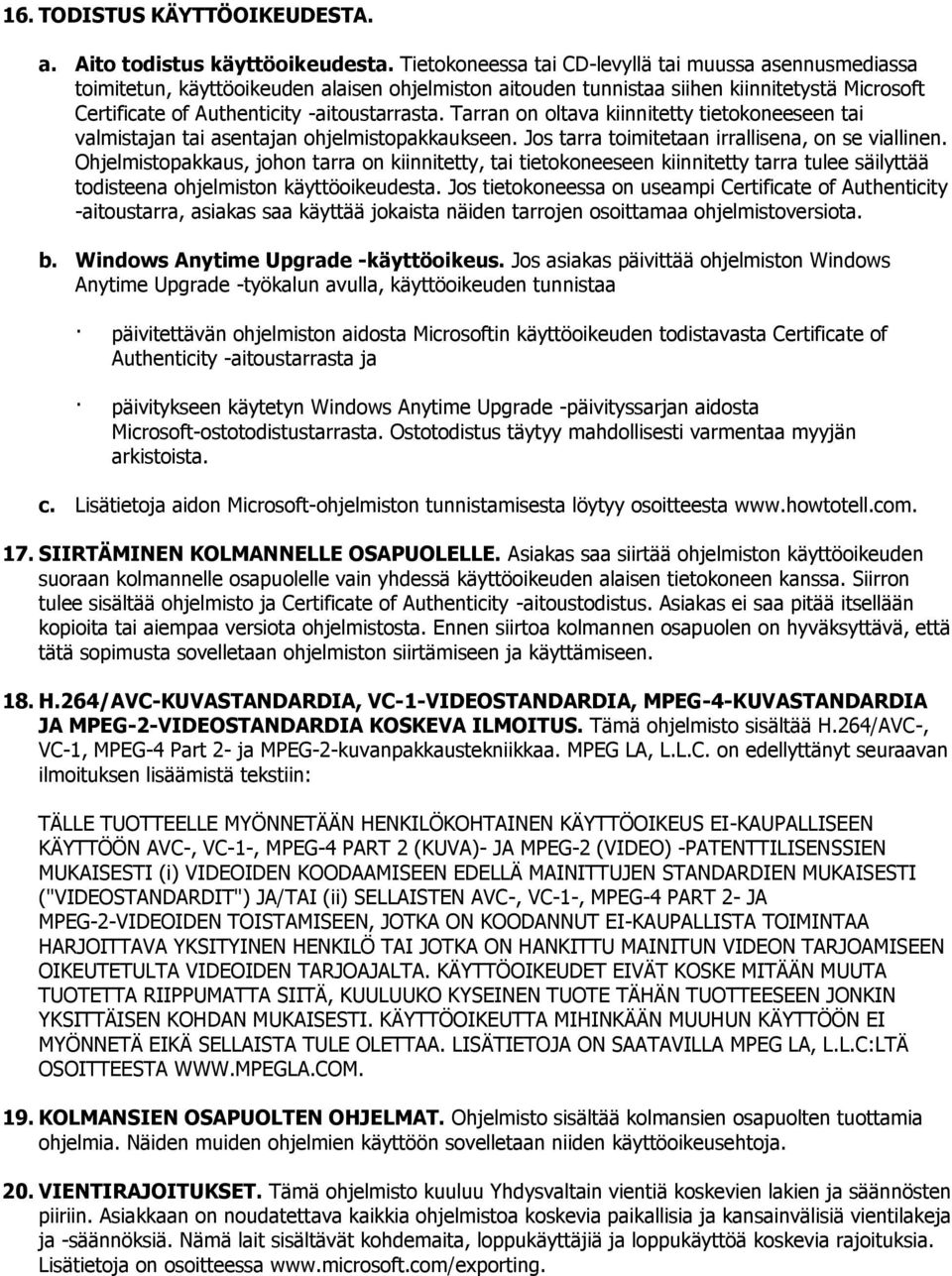 Tarran on oltava kiinnitetty tietokoneeseen tai valmistajan tai asentajan ohjelmistopakkaukseen. Jos tarra toimitetaan irrallisena, on se viallinen.