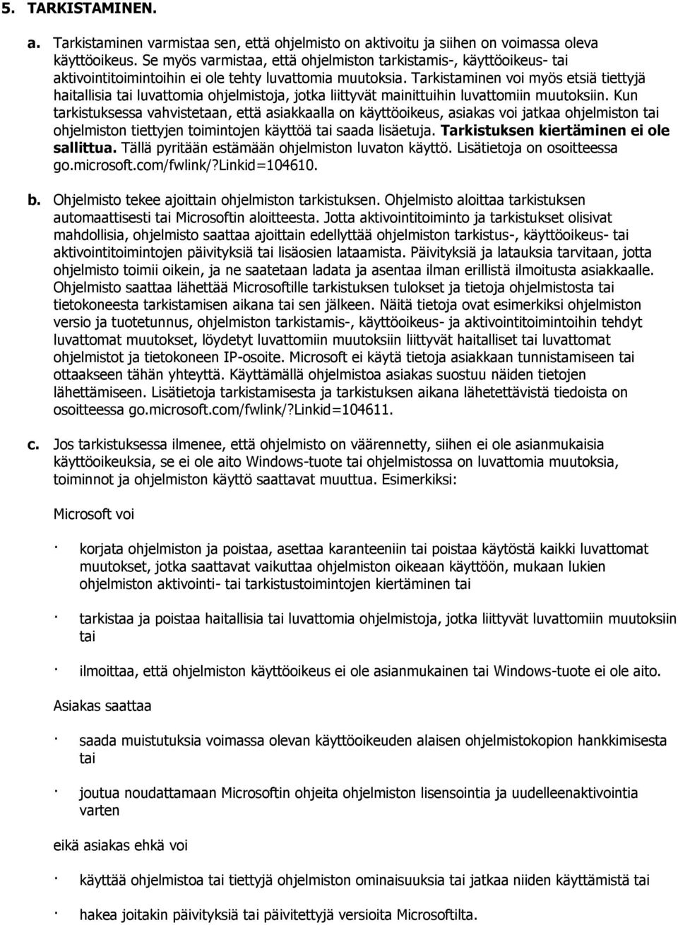 Tarkistaminen voi myös etsiä tiettyjä haitallisia tai luvattomia ohjelmistoja, jotka liittyvät mainittuihin luvattomiin muutoksiin.