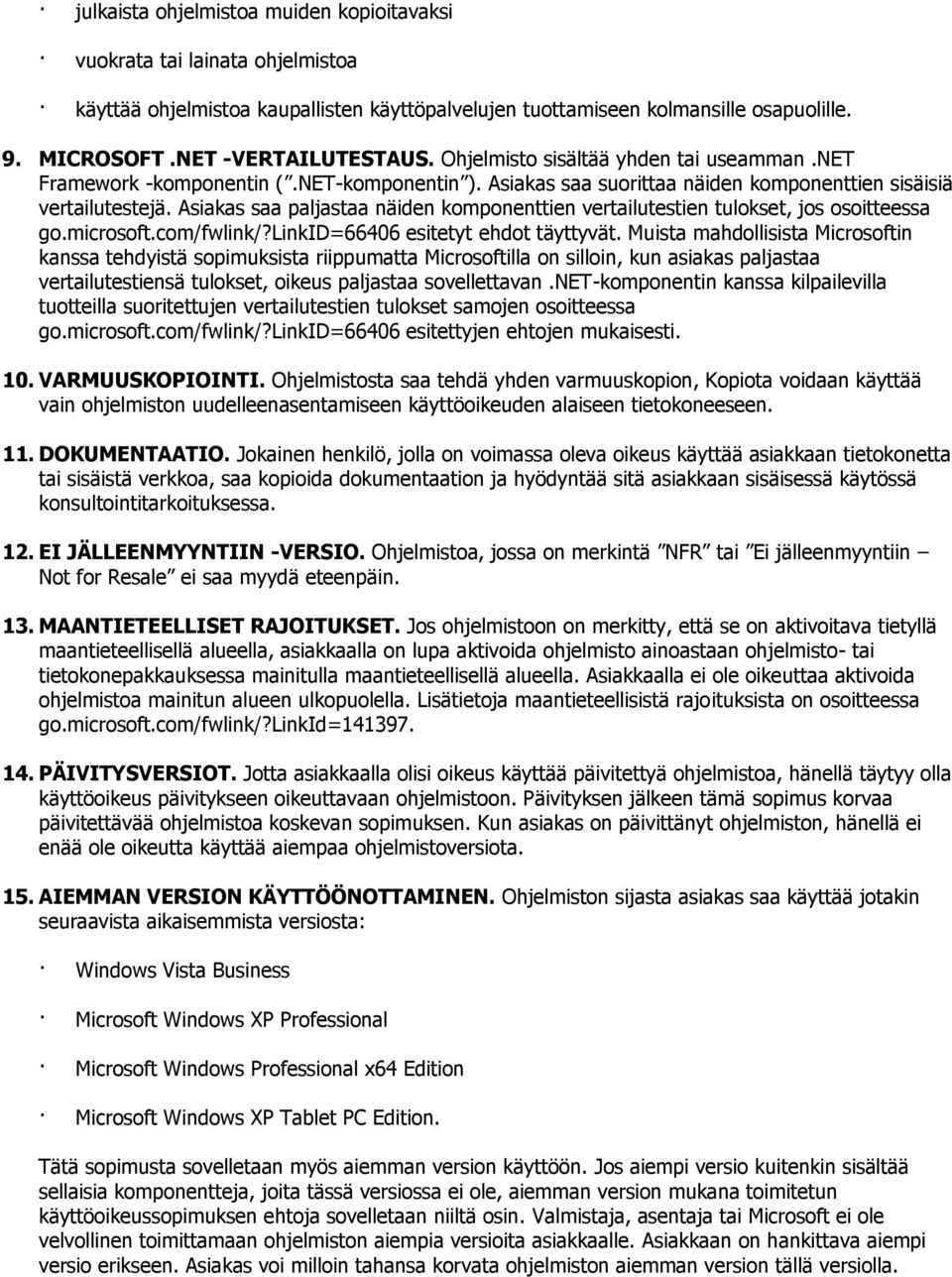 Asiakas saa paljastaa näiden komponenttien vertailutestien tulokset, jos osoitteessa go.microsoft.com/fwlink/?linkid=66406 esitetyt ehdot täyttyvät.