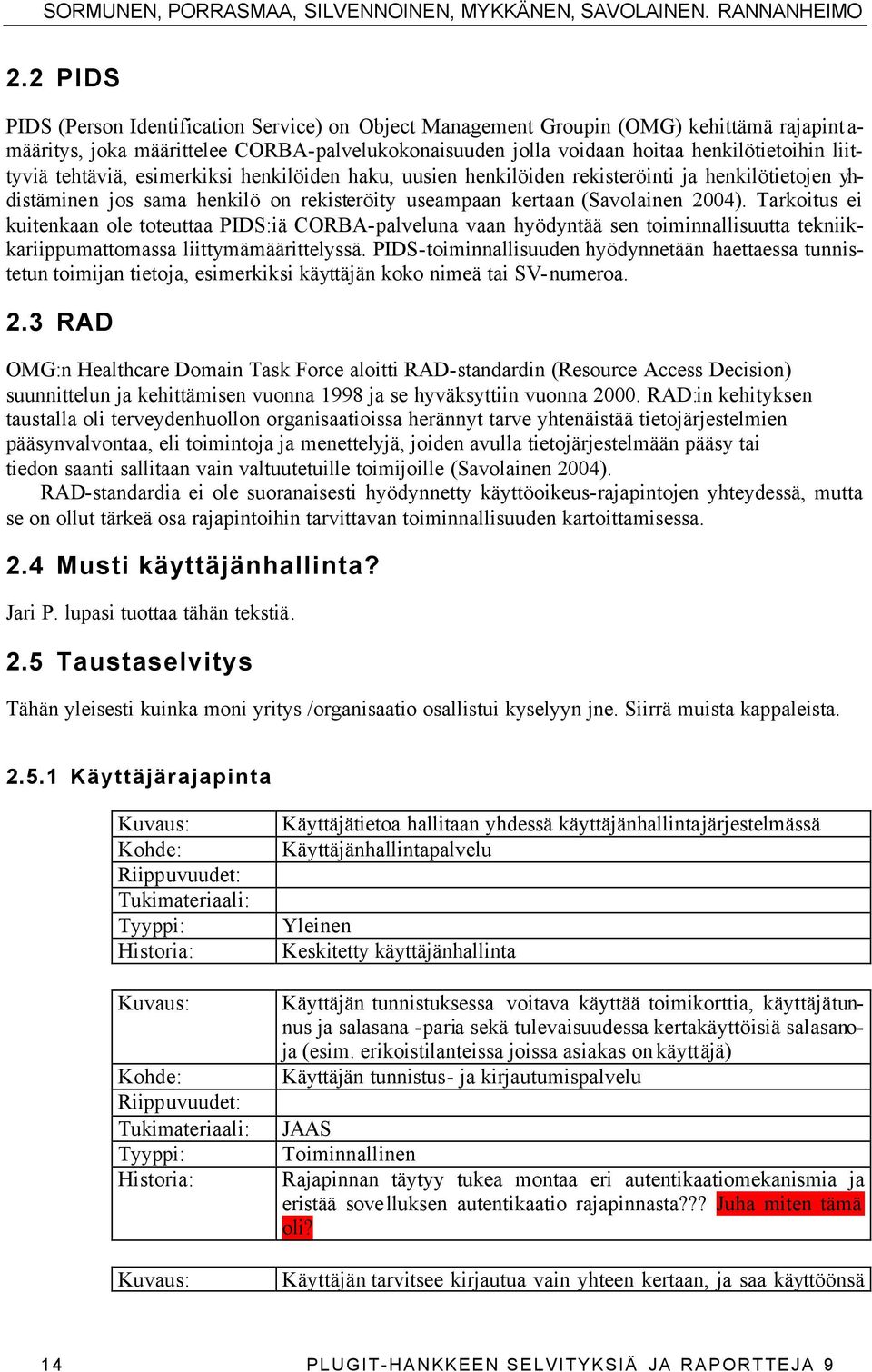 liittyviä tehtäviä, esimerkiksi henkilöiden haku, uusien henkilöiden rekisteröinti ja henkilötietojen yhdistäminen jos sama henkilö on rekisteröity useampaan kertaan (Savolainen 2004).