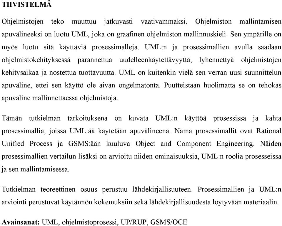 UML:n ja prosessimallien avulla saadaan ohjelmistokehityksessä parannettua uudelleenkäytettävyyttä, lyhennettyä ohjelmistojen kehitysaikaa ja nostettua tuottavuutta.