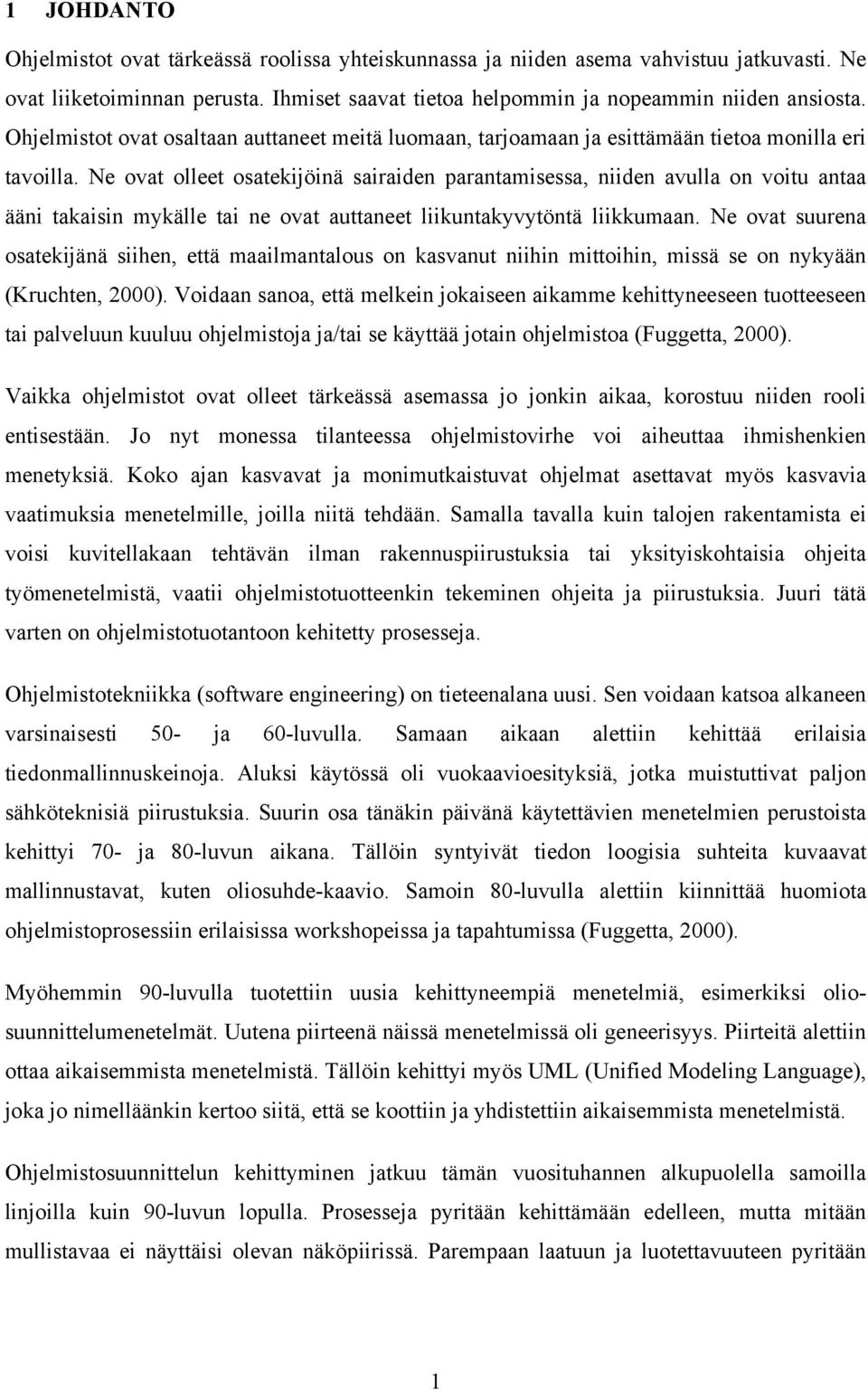 Ne ovat olleet osatekijöinä sairaiden parantamisessa, niiden avulla on voitu antaa ääni takaisin mykälle tai ne ovat auttaneet liikuntakyvytöntä liikkumaan.