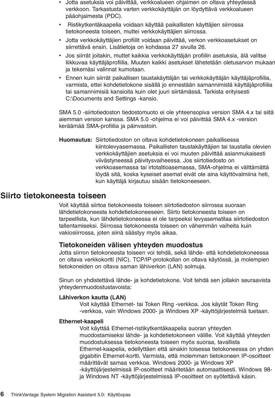 Jotta erkkokäyttäjien profiilit oidaan päiittää, erkon erkkoasetukset on siirrettää ensin. Lisätietoja on kohdassa 27 siulla 26.