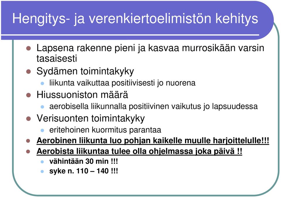 vaikutus jo lapsuudessa Verisuonten toimintakyky eritehoinen kuormitus parantaa Aerobinen liikunta luo pohjan